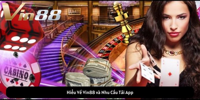 Hiểu Về Vin88 và Nhu Cầu Tải App VIN88