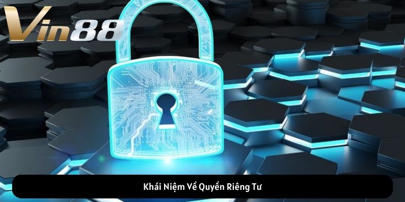 Khái Niệm Về Quyền Riêng Tư