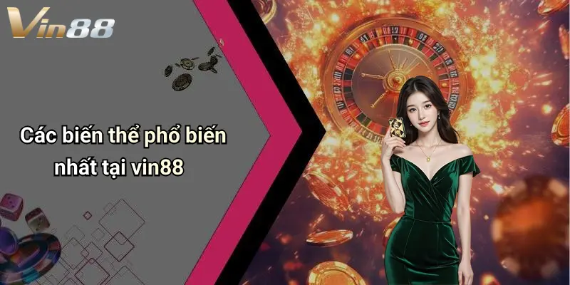 Các biến thể phổ biến nhất tại vin88